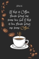 If This Is Coffee E, Please Bring Me Some Tea; But If This Is Tea, Please Bring Me Some Coffee E. Notebook for Coffee Lovers Lined Notebook / Journal Gift, 120 Pages, 6x9, Soft Cover, Matte Finish