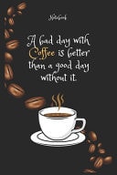A Bad Day with Coffee E Is Better Than a Good Day Without It Notebook for Coffee Lovers Lined Notebook / Journal Gift, 120 Pages, 6x9, Soft Cover, Matte Finish