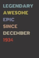 Legendary Awesome Epic Since December 1934 - Birthday Gift for 85 Year Old Men and Women Born In 1934 Blank Lined Retro Journal Notebook, Diary, Vintage Planner