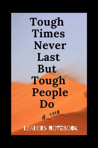 Tough Times Never Last, But Tough People Do Lined Notebook 120 Pages for Daily Success This Notebook Is Perfect Motivational Gift Idea