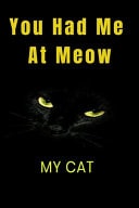 You Had Me At Meow My Cat Notebook of Cat