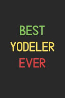 Best Yodeler Ever Lined Journal, 120 Pages, 6 X 9, Funny Yodeler Notebook Gift Idea, Black Matte Finish (Best Yodeler Ever Journal)