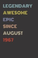 Legendary Awesome Epic Since August 1967 - Birthday Gift for 52 Year Old Men and Women Born In 1967 Blank Lined Retro Journal Notebook, Diary, Vintage Planner