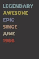 Legendary Awesome Epic Since June 1966 - Birthday Gift for 53 Year Old Men and Women Born In 1966 Blank Lined Retro Journal Notebook, Diary, Vintage Planner