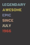 Legendary Awesome Epic Since July 1966 - Birthday Gift for 53 Year Old Men and Women Born In 1966 Blank Lined Retro Journal Notebook, Diary, Vintage Planner