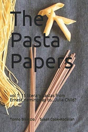 The Pasta Papers Vol 1: 15 Literary Pasta Recipes from Ernest Hemingway To... Julia Child?