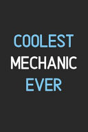 Coolest Mechanic Ever Lined Journal, 120 Pages, 6 X 9, Funny Mechanic Notebook Gift Idea, Black Matte Finish (Coolest Mechanic Ever Journal)