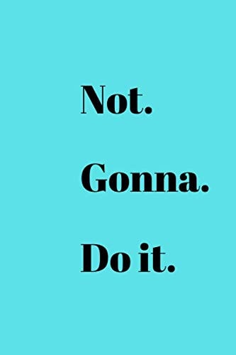 Not Gonna Do It