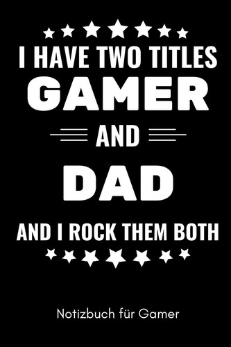 I Have Two Titles Gamer and Dad and I Rock Them Both Notizbuch Für Gamer A5 Notizbuch KALENDER - Gaming Buch - Geschenke Für Zocker - Kleine Geschenke Für Männer - Computer Gadgets - Lustige Geschenkidee Für Teenager Nerds