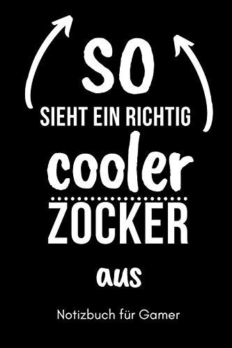 SO SIEHT EIN RICHTIG COOLER ZOCKER AUS NOTIZBUCH FÜR GAMER: A5 Notizbuch BLANKO | Gaming Buch | Geschenke für Zocker | Kleine Geschenke für Männer | ... für Teenager Nerds (German Edition)