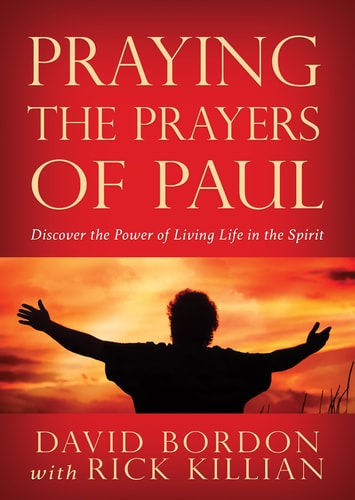 Praying the Prayers of Paul Discover the Power of Living Life in the Spirit