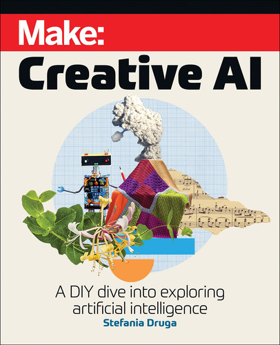 Make: Creative AI A DIY Dive into Exploring Artificial Intelligence