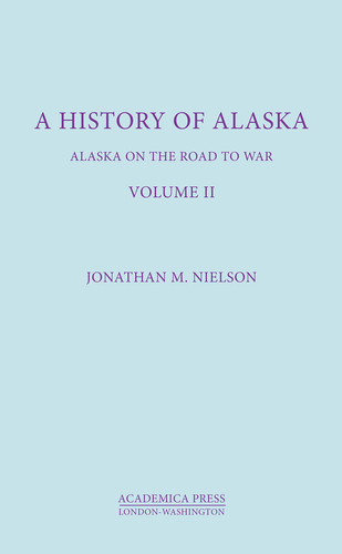 History of Alaska , Volume II Alaska On the Road to War