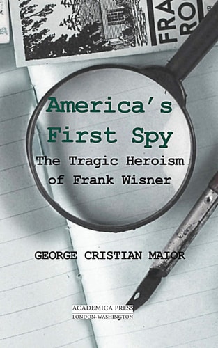 America's First Spy The Tragic Heroism of Frank Wisner