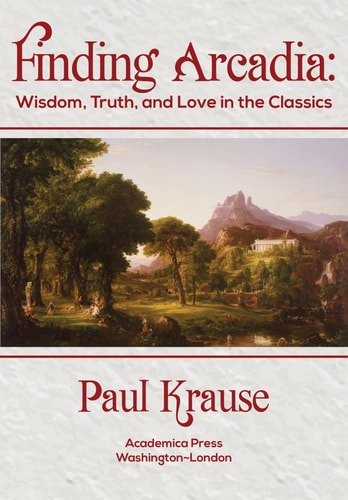 Finding Arcadia Wisdom, Truth, and Love in the Classics