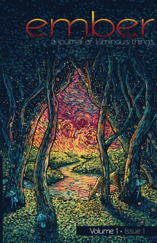 Ember: A Journal of Luminous Things, Volume 1, Issue 1