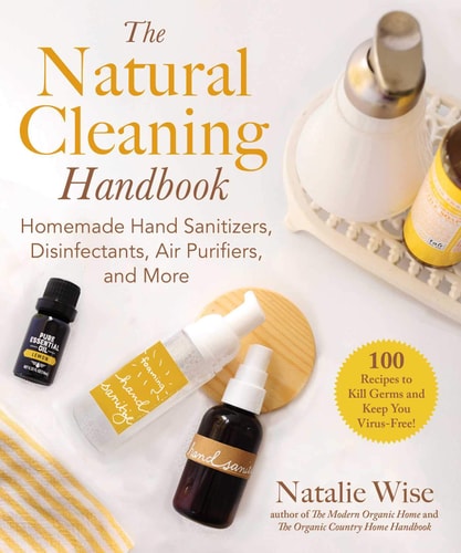 The Natural Cleaning Handbook Homemade Hand Sanitizers, Disinfectants, Air Purifiers, and More