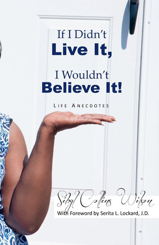 If I Didn't Live It, I Wouldn't Believe It! Life Anecdotes