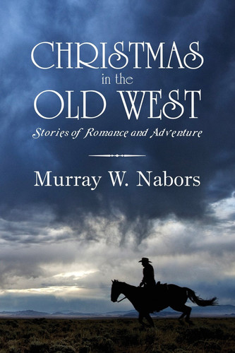 Christmas in the Old West Stories of Romance and Adventure