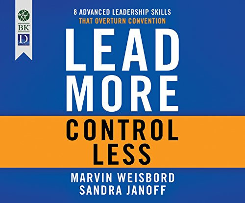 Lead More, Control Less: 8 Advanced Leadership Skills that Overturn Convention