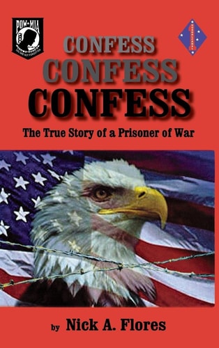 Confess, Confess, Confess The True Story of a Prisoner of War