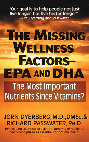 The Missing Wellness Factors: EPA and Dha The Most Important Nutrients Since Vitamins?