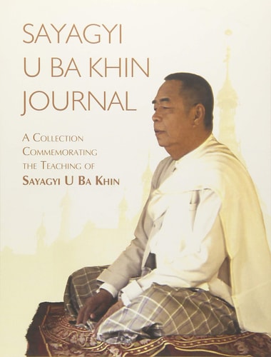 Sayagyi U Ba Khin Journal A Collection Commemorating the Teaching of Sayagyi U Ba Khin
