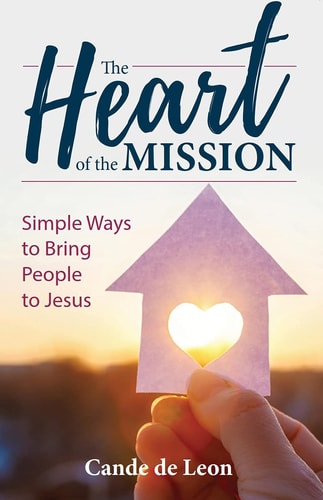 The Heart of the Mission Simple Ways to Bring People to Jesus