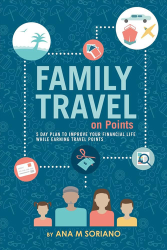 Family Travel on Points 5 Day Plan to Improve Your Financial Life While Earning Travel Points