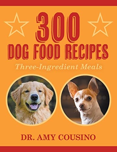 300 Dog Food Recipes Three-Ingredient Meals