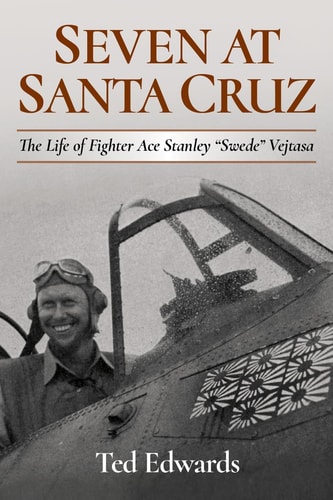 Seven at Santa Cruz The Life of Fighter Ace Stanley "Swede" Vejtasa