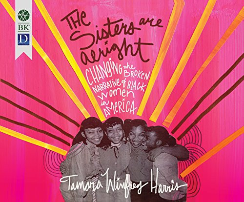 The Sisters are Alright: Changing the Broken Narrative of Black Women in America