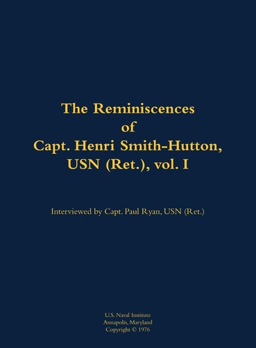 Reminiscences of Capt. Henri Smith-Hutton, USN (Ret. ), Vol. I