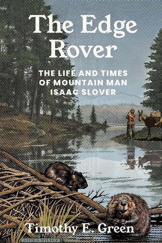 The Edge Rover The Life and Times of Mountain Man Isaac Slover