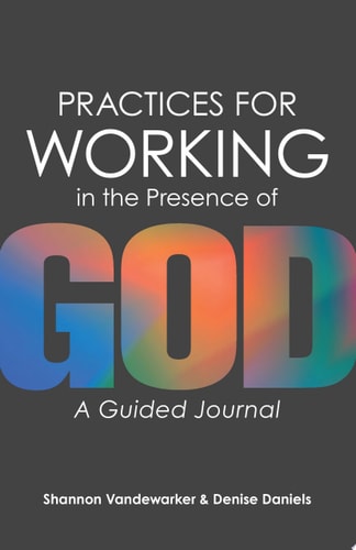 Practices for Working in the Presence of God A Guided Journal