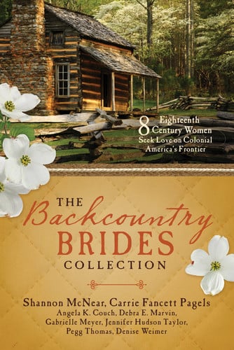 The Backcountry Brides Collection Eight 18th Century Women Seek Love on Colonial America's Frontier