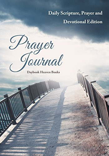 Prayer Journal Daily Scripture, Prayer and Devotional Edition