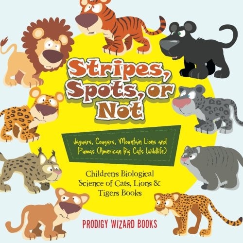 Stripes, Spots, or Not-- Jaguars, Cougars, Mountain Lions and Pumas (American Big Cats Wildlife) - Children's Biological Science of Cats, Lions & Tigers Books
