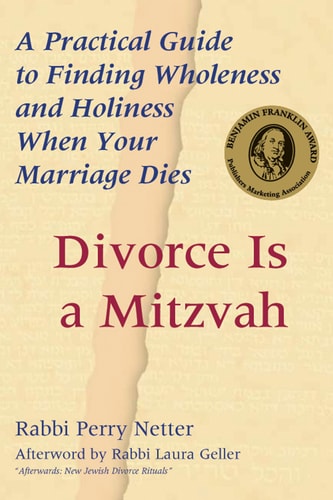 Divorce Is a Mitzvah A Practical Guide to Finding Wholeness and Holiness When Your Marriage Dies