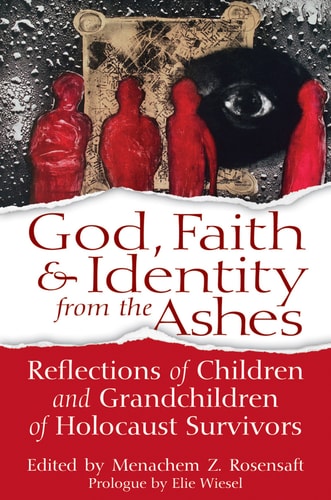 God, Faith and Identity from the Ashes Reflections of Children and Grandchildren of Holocaust Survivors
