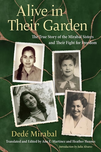 Alive in Their Garden The True Story of the Mirabal Sisters and Their Fight for Freedom
