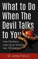 What to Do when the Devil Talks to You How Christians Learn to be Victorious Over Temptation
