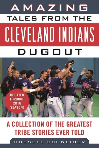 Amazing Tales from the Cleveland Indians Dugout A Collection of the Greatest Tribe Stories Ever Told