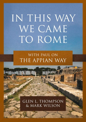 In This Way We Came to Rome With Paul on the Appian Way