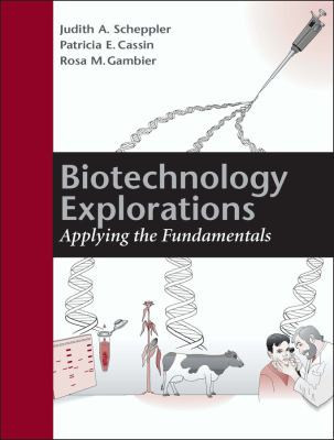Biotechnology Explorations : Applying the Fundamentals