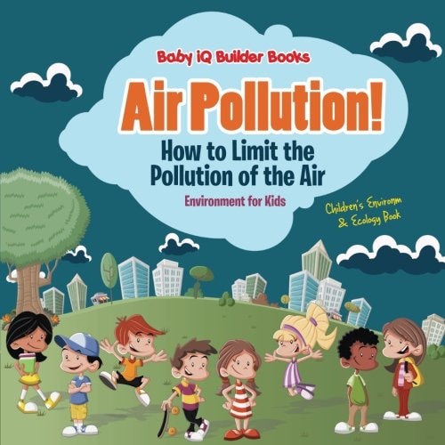 Air Pollution! How to Limit the Pollution of the Air - Environment for Kids - Children's Environment & Ecology Books