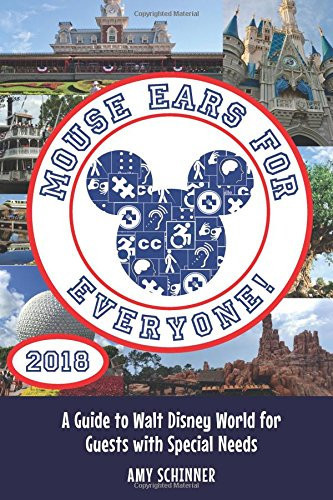 Mouse Ears for Everyone! A Guide to Walt Disney World for Guests with Special Needs [2018 Edition]