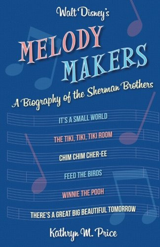 Walt Disney's Melody Makers A Biography of the Sherman Brothers