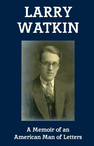 Larry Watkin A Memoir of an American Man of Letters