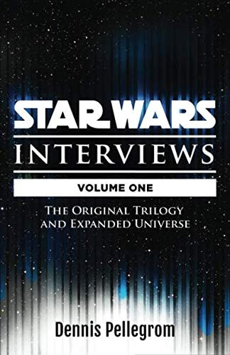 Star Wars Interviews The Original Trilogy and Expanded Universe [Volume One]